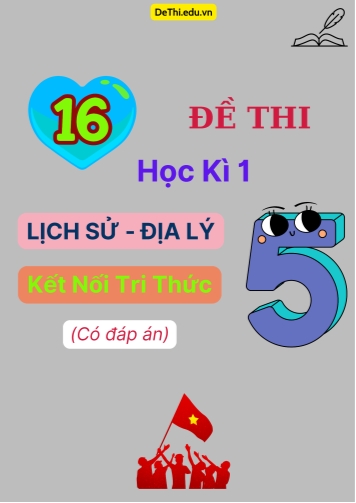 Tổng hợp 16 Đề thi Học kì 1 môn Lịch sử - Địa lí 5 Kết nối tri thức (Có đáp án)
